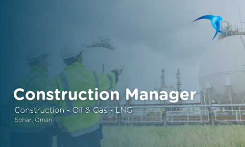 Construction Manager - Construction - Oil & Gas - LNG - Sohar, Oman 