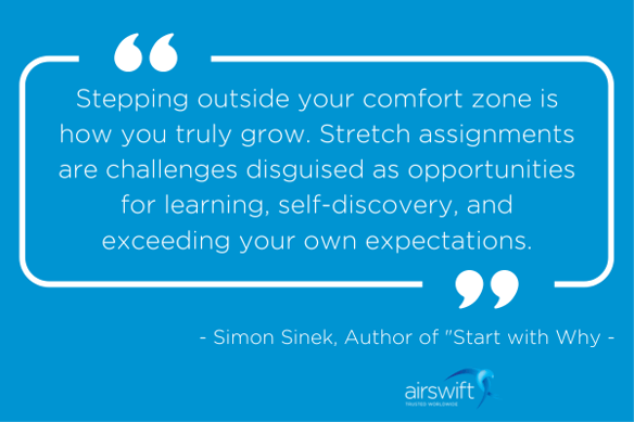 Graphic with the quote: Stepping outside your comfort zone is how you truly grow. Stretch assignments are challenges disguised as opportunities for learning, self-discovery, and exceeding your own expectations." - Simon Sinek, Author of "Start with Why